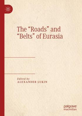 Lukin |  The ¿Roads¿ and ¿Belts¿ of Eurasia | Buch |  Sack Fachmedien