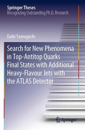 Yamaguchi |  Search for New Phenomena in Top-Antitop Quarks Final States with Additional Heavy-Flavour Jets with the ATLAS Detector | Buch |  Sack Fachmedien