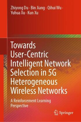 Du / Jiang / Xu |  Towards User-Centric Intelligent Network Selection in 5G Heterogeneous Wireless Networks | Buch |  Sack Fachmedien