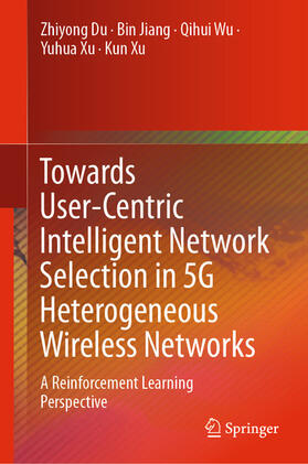 Du / Jiang / Wu |  Towards User-Centric Intelligent Network Selection in 5G Heterogeneous Wireless Networks | eBook | Sack Fachmedien