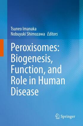 Shimozawa / Imanaka |  Peroxisomes: Biogenesis, Function, and Role in Human Disease | Buch |  Sack Fachmedien