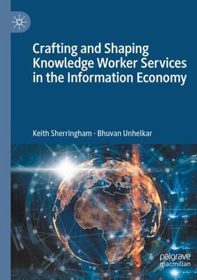 Unhelkar / Sherringham |  Crafting and Shaping Knowledge Worker Services in the Information Economy | Buch |  Sack Fachmedien