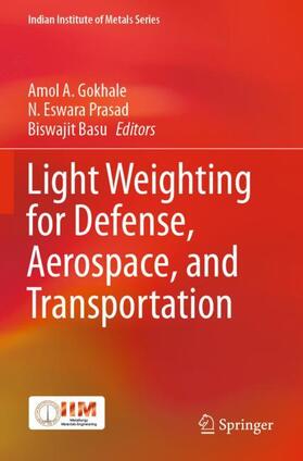 A. Gokhale / Basu / Prasad |  Light Weighting for Defense, Aerospace, and Transportation | Buch |  Sack Fachmedien