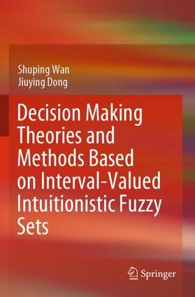 Dong / Wan |  Decision Making Theories and Methods Based on Interval-Valued Intuitionistic Fuzzy Sets | Buch |  Sack Fachmedien