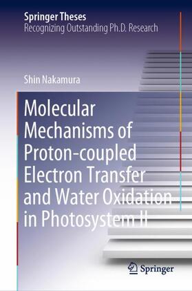 Nakamura |  Molecular Mechanisms of Proton-coupled Electron Transfer and Water Oxidation in Photosystem II | Buch |  Sack Fachmedien