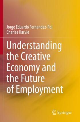 Harvie / Fernandez-Pol |  Understanding the Creative Economy and the Future of Employment | Buch |  Sack Fachmedien