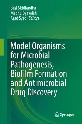 Siddhardha / Syed / Dyavaiah |  Model Organisms for Microbial Pathogenesis, Biofilm Formation and Antimicrobial Drug Discovery | Buch |  Sack Fachmedien
