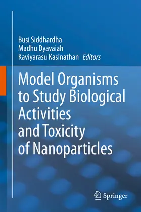 Siddhardha / Dyavaiah / Kasinathan |  Model Organisms to Study Biological Activities and Toxicity of Nanoparticles | eBook | Sack Fachmedien