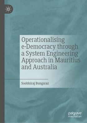 Bungsraz |  Operationalising e-Democracy through a System Engineering Approach in Mauritius and Australia | Buch |  Sack Fachmedien