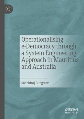 Bungsraz |  Operationalising e-Democracy through a System Engineering Approach in Mauritius and Australia | Buch |  Sack Fachmedien