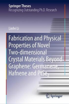Li |  Fabrication and Physical Properties of Novel Two-dimensional Crystal Materials Beyond Graphene: Germanene, Hafnene and PtSe2 | Buch |  Sack Fachmedien