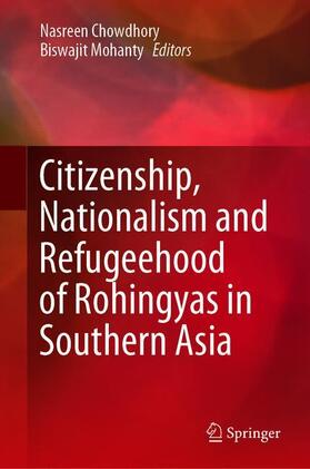 Chowdhory / Mohanty |  Citizenship, Nationalism and Refugeehood of Rohingyas in Southern Asia | Buch |  Sack Fachmedien