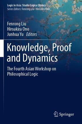 Liu / Yu / Ono |  Knowledge, Proof and Dynamics | Buch |  Sack Fachmedien