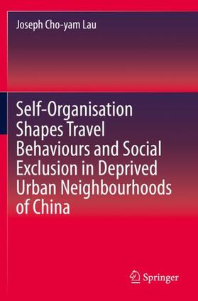 Lau |  Self-Organisation Shapes Travel Behaviours and Social Exclusion in Deprived Urban Neighbourhoods of China | Buch |  Sack Fachmedien