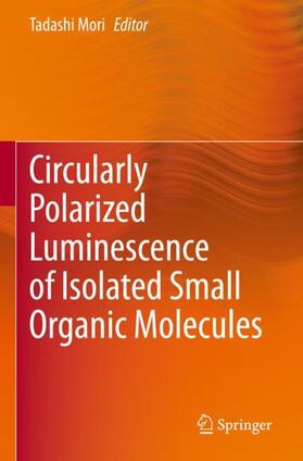 Mori |  Circularly Polarized Luminescence of Isolated Small Organic Molecules | Buch |  Sack Fachmedien