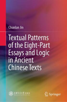 Jin |  Textual Patterns of the Eight-Part Essays and Logic in Ancient Chinese Texts | Buch |  Sack Fachmedien