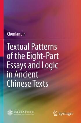 Jin |  Textual Patterns of the Eight-Part Essays and Logic in Ancient Chinese Texts | Buch |  Sack Fachmedien