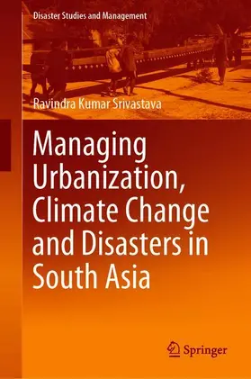 Srivastava |  Managing Urbanization, Climate Change and Disasters in South Asia | Buch |  Sack Fachmedien