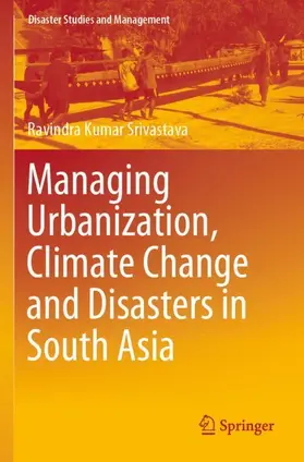 Srivastava |  Managing Urbanization, Climate Change and Disasters in South Asia | Buch |  Sack Fachmedien