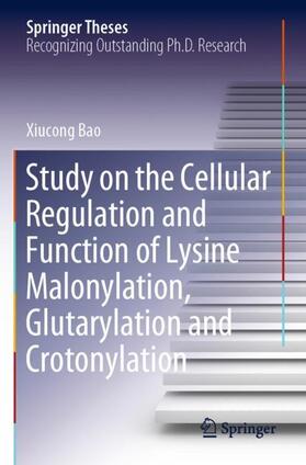 Bao |  Study on the Cellular Regulation and Function of Lysine Malonylation, Glutarylation and Crotonylation | Buch |  Sack Fachmedien
