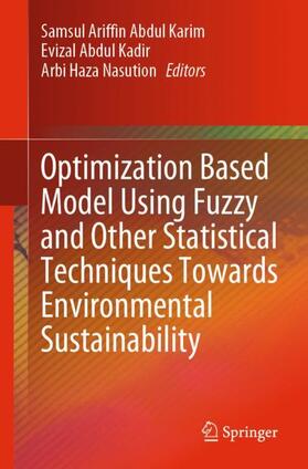 Karim / Nasution / Kadir |  Optimization Based Model Using Fuzzy and Other Statistical Techniques Towards Environmental Sustainability | Buch |  Sack Fachmedien