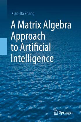 Zhang |  A Matrix Algebra Approach to Artificial Intelligence | Buch |  Sack Fachmedien