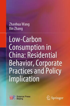 Zhang / Wang |  Low-Carbon Consumption in China: Residential Behavior, Corporate Practices and Policy Implication | Buch |  Sack Fachmedien