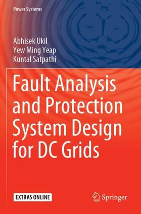 Ukil / Satpathi / Yeap |  Fault Analysis and Protection System Design for DC Grids | Buch |  Sack Fachmedien