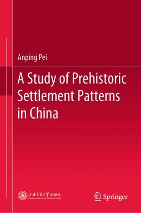 Pei |  A Study of Prehistoric Settlement Patterns in China | Buch |  Sack Fachmedien