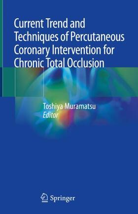 Muramatsu |  Current Trend and Techniques of Percutaneous Coronary Intervention for Chronic Total Occlusion | Buch |  Sack Fachmedien