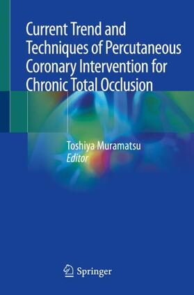 Muramatsu |  Current Trend and Techniques of Percutaneous Coronary Intervention for Chronic Total Occlusion | Buch |  Sack Fachmedien