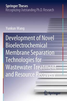 Wang |  Development of Novel Bioelectrochemical Membrane Separation Technologies for Wastewater Treatment and Resource Recovery | Buch |  Sack Fachmedien