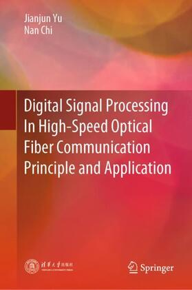 Chi / Yu |  Digital Signal Processing In High-Speed Optical Fiber Communication Principle and Application | Buch |  Sack Fachmedien