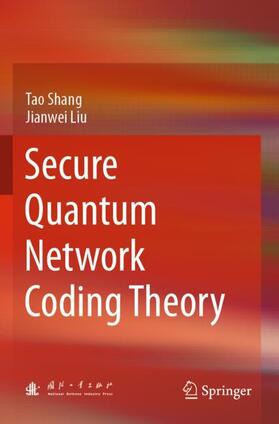 Liu / Shang |  Secure Quantum Network Coding Theory | Buch |  Sack Fachmedien