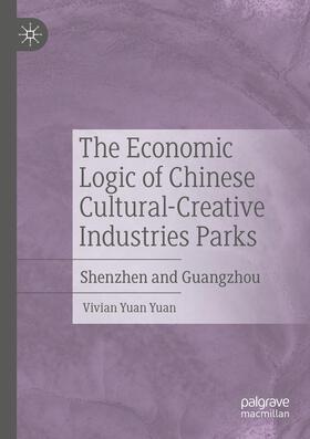 Yuan Yuan |  The Economic Logic of Chinese Cultural-Creative Industries Parks | Buch |  Sack Fachmedien