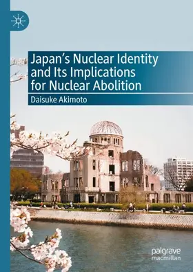 Akimoto |  Japan¿s Nuclear Identity and Its Implications for Nuclear Abolition | Buch |  Sack Fachmedien