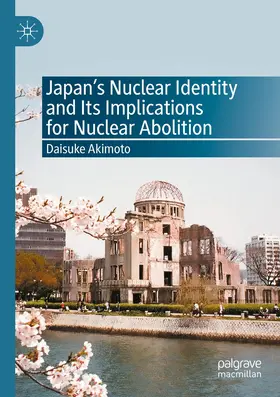 Akimoto |  Japan¿s Nuclear Identity and Its Implications for Nuclear Abolition | Buch |  Sack Fachmedien