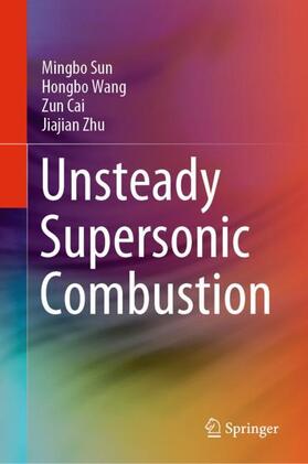 Sun / Zhu / Wang |  Unsteady Supersonic Combustion | Buch |  Sack Fachmedien