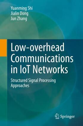 Shi / Zhang / Dong |  Low-overhead Communications in IoT Networks | Buch |  Sack Fachmedien