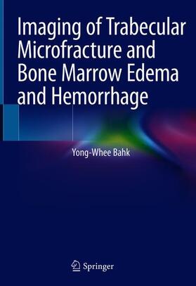 Bahk |  Imaging of Trabecular Microfracture and Bone Marrow Edema and Hemorrhage | Buch |  Sack Fachmedien