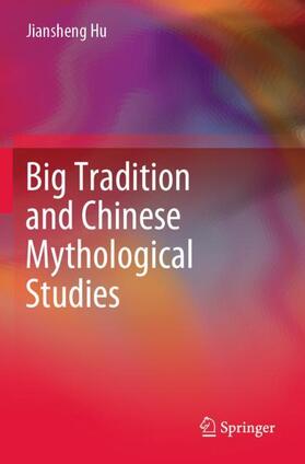 Hu |  Big Tradition and Chinese Mythological Studies | Buch |  Sack Fachmedien