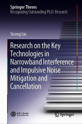 Liu |  Research on the Key Technologies in Narrowband Interference and Impulsive Noise Mitigation and Cancellation | Buch |  Sack Fachmedien