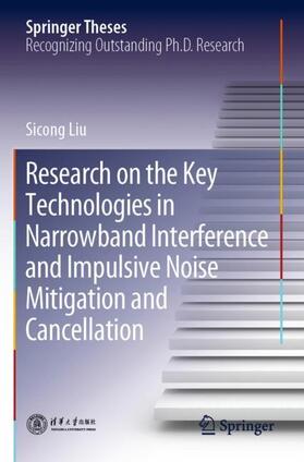 Liu |  Research on the Key Technologies in Narrowband Interference and Impulsive Noise Mitigation and Cancellation | Buch |  Sack Fachmedien
