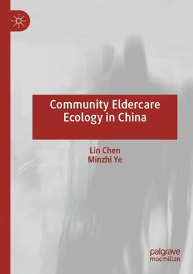 Ye / Chen |  Community Eldercare Ecology in China | Buch |  Sack Fachmedien