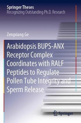 Ge |  Arabidopsis BUPS-ANX Receptor Complex Coordinates with RALF Peptides to Regulate Pollen Tube Integrity and Sperm Release | Buch |  Sack Fachmedien