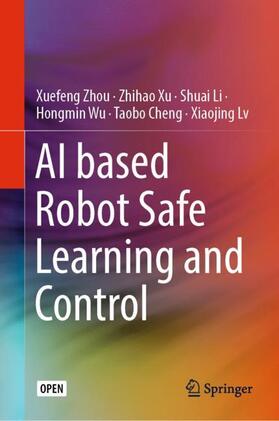 Zhou / Xu / Lv |  AI based Robot Safe Learning and Control | Buch |  Sack Fachmedien