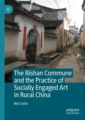 Corlin |  The Bishan Commune and the Practice of Socially Engaged Art in Rural China | Buch |  Sack Fachmedien