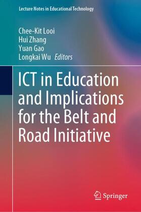 Looi / Wu / Zhang |  ICT in Education and Implications for the Belt and Road Initiative | Buch |  Sack Fachmedien