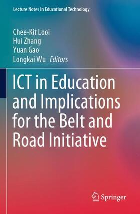 Looi / Wu / Zhang |  ICT in Education and Implications for the Belt and Road Initiative | Buch |  Sack Fachmedien