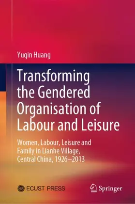 Huang |  Transforming the Gendered Organisation of Labour and Leisure | Buch |  Sack Fachmedien